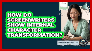 How Do Screenwriters Show Internal Character Transformation? - Screenwriter