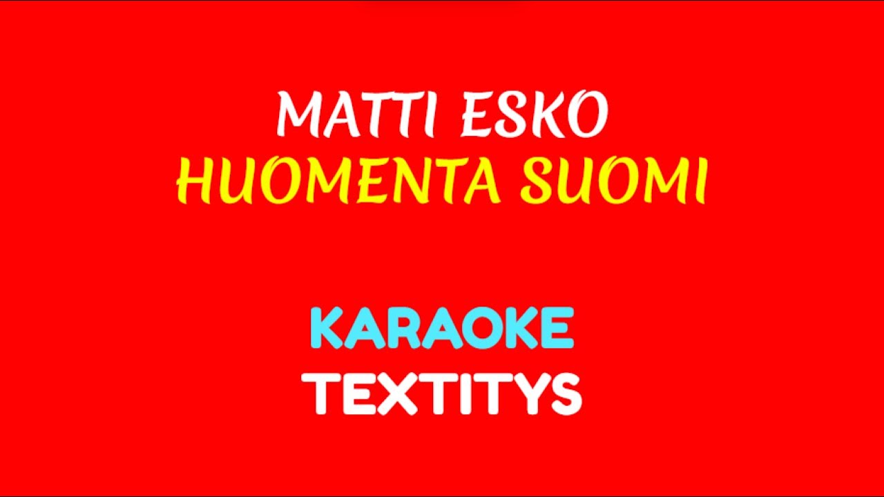 Matti Esko Huomenta Suomi KARAOKE TEXTITYS YouTube matti-esko-huomenta-suomi-karaoke-textitys-youtube