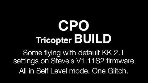CPO Tricopter Build : Flying in Self Level on Default KK2.1 Steveis V1.11S2 Firmware