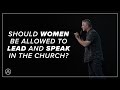 Should Women Be Allowed to Lead and Speak in the Church? | Jeff Leake