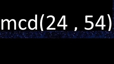 mcd 24 y 54 , maximo comun divisor , mcd(24 , 54) como se halla , ejemplos