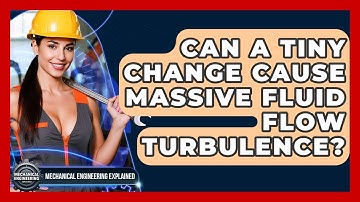 Can A Tiny Change Cause Massive Fluid Flow Turbulence? - Mechanical Engineering Explained