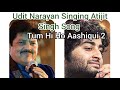 Udit Narayan Version Of Arijit Singh Tum Hi Ho From Movie Aashiqui 2 Udit G Singing Arijit Song Udit Narayan Version Of Arijit Singh Tum Hi Ho From Movie Aashiqui 2 Udit G Singing Arijit Song