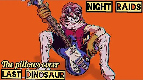 The Pillows - Last Dinosaur (Cover Español)/Version full/🦉Night Raids🦉[Español latino]