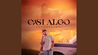 Casi Algo - Alto Decibel