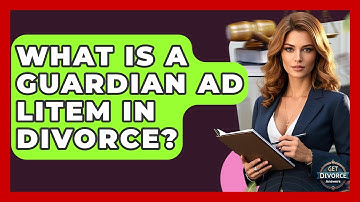 What Is A Guardian Ad Litem In Divorce? - Get Divorce Answers