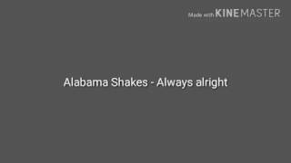 Video thumbnail of "Alabama Shakes - Always alright (lyrics)"