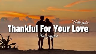 Thankful For Your Love - Romantic Love Song | Lyric Video