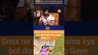 SNAX ka Savage Reply 😱 Scout ko Rakhi Sawant bola toh kya hua?#Snax#Scout#SnaxReply#ScoutControversy