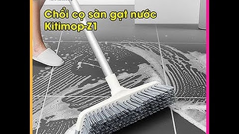Video Review giới thiệu sản phẩm chổi cọ sàn gạt nước cao cấp Kitimop Z1