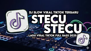DJ SLOW VIRAL TIKTOK 2025 – STECU STECU FULL BASS | Remix Viral Terbaru