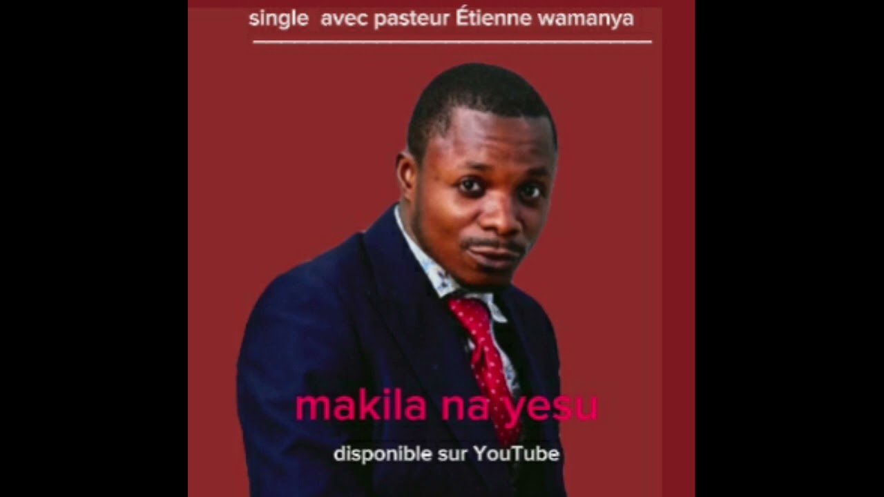 MAKILA NA YESU. Avec  Pasteur Étienne wamanya 