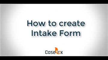 How to Create Client Intake Form - CaseFox | Law Firm Software
