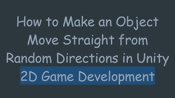 How to Make an Object Move Straight from Random Directions in Unity 2D Game Development