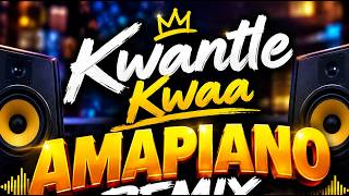 KWANTLE KWAA AMAPIANO REMIX — MIXED BY DJ ALEX