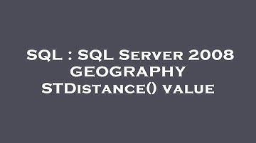 SQL : SQL Server 2008 GEOGRAPHY STDistance() value