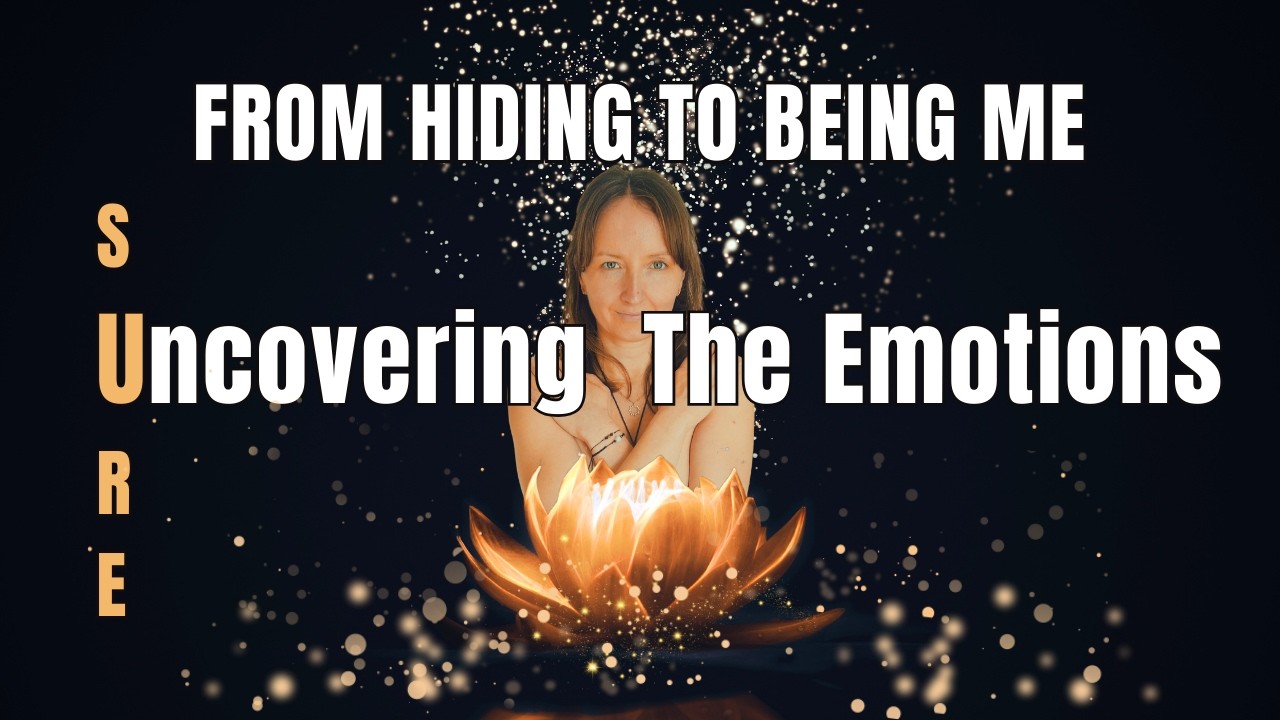 #3 Uncovering The Emotions | From Hiding To Being Me