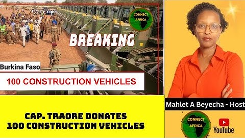 CAP. TRAORE HANDOVERS 100 CONSTRUCTION VEHICLES TO ACCELERATE FASO MEBO