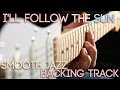 I&#39;ll Follow The Sun | Smooth Jazz Backing Track in Bb major