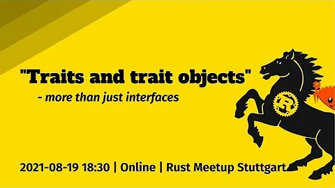 Traits and trait objects - more than just interfaces - Rust Community Stuttgart