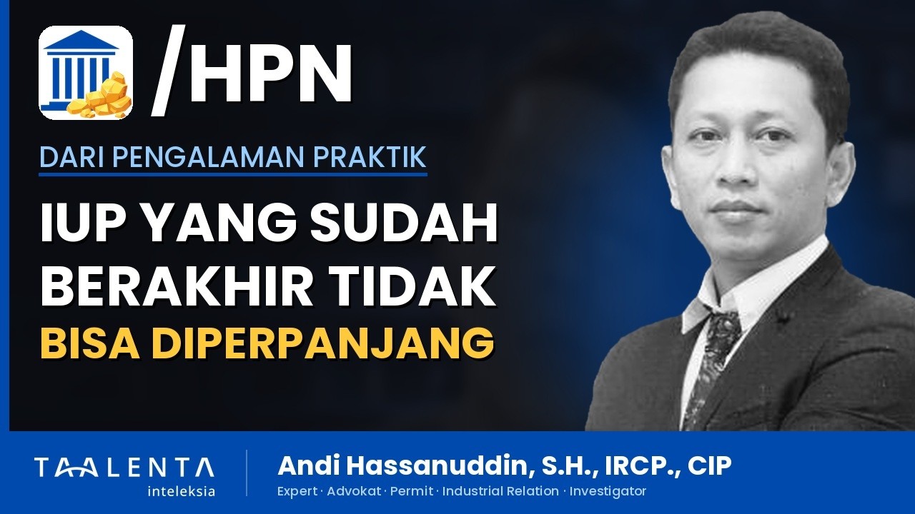 IUP yang Sudah Berakhir Tidak Bisa Diperpanjang, Harus Diurus Ulang dari Awal