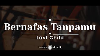 Bernafas Tanpamu – Last Child (KARAOKE AKUSTIK)