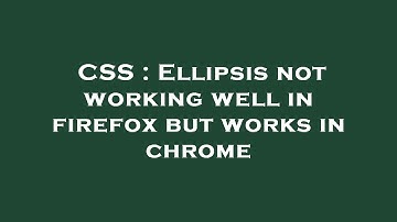 CSS : Ellipsis not working well in firefox but works in chrome