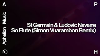 St Germain & Ludovic Novarre - So Flute (Simon Vuarambon Extended Remix)