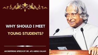 Why should I meet young students? | Dr. APJ Abdul Kalam speech |
