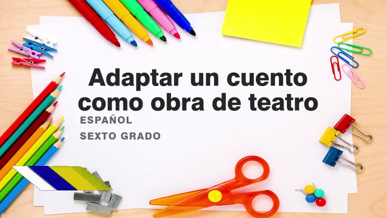 6° ESPAÑOL ADAPTAR UN CUENTO COMO OBRA DE TEATRO - YouTube