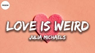 Julia Michaels - Love Is Weird (Lyrics)