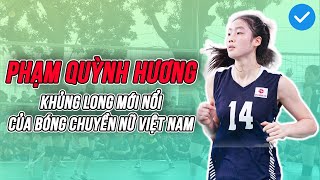 "Khủng long" 1m87 Phạm Quỳnh Hương bất ngờ tạo cơn sốt trong làng bóng chuyền Việt Nam