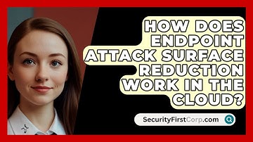 How Does Endpoint Attack Surface Reduction Work In The Cloud? - SecurityFirstCorp.com