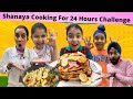 Shanaya cooking for 24 hours challenge  ramneek singh 1313  rs 1313 vlogs