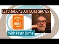 🧵🌸 LET'S TALK ABOUT QUILT SHOWS with Peter Byrne - Karen's Quilt Circle