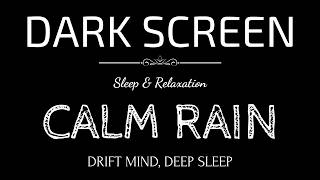 CALM RAIN Sounds to Ground Your Restless Mind Tonight | Black Screen RAIN | Drift Mind, DEEP SLEEP