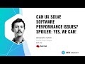 Can UX solve software performance issues? Spoiler: Yes, we can!
