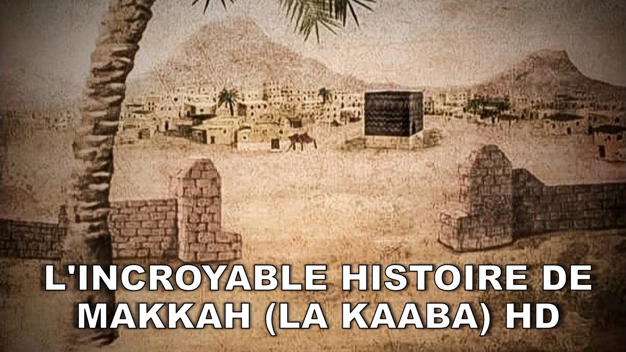 LINCROYABLE HISTOIRE DE LA MECQUE   MAKKAH LA KAABA HD
