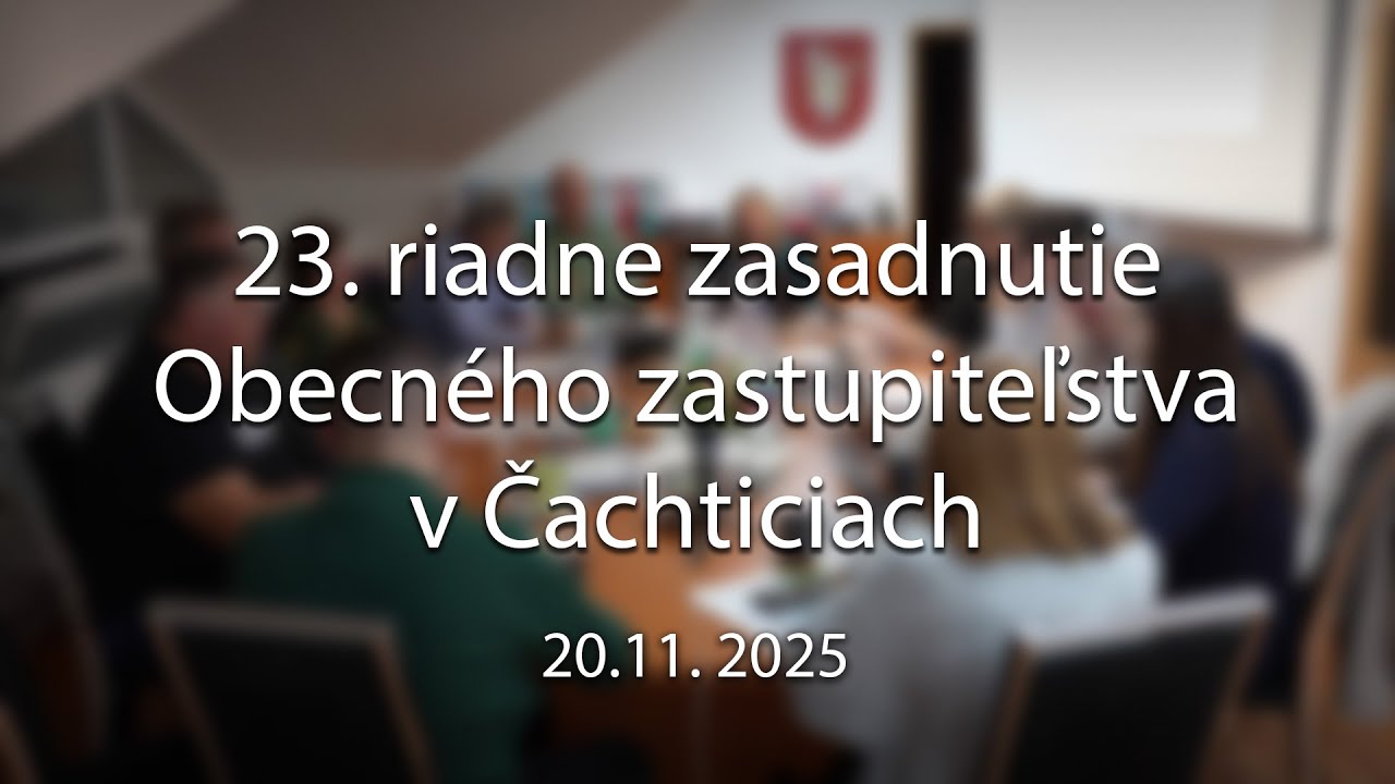 23. riadne zasadnutie Obecného zastupiteľstva v Čachticiach