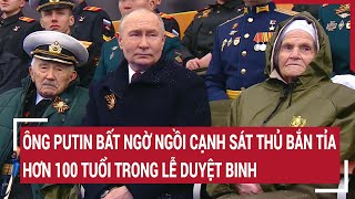 Ông Putin bất ngờ ngồi cạnh 'sát thủ bắn tỉa' hơn 100 tuổi trong lễ duyệt binh