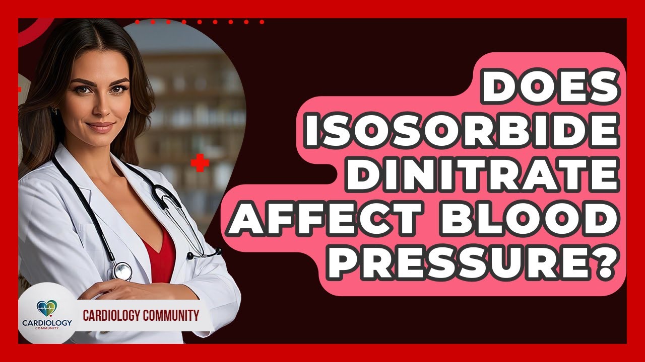 Does Isosorbide Dinitrate Affect Blood Pressure? - Cardiology Community