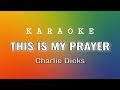 This Is My Prayer Karaoke - Charlie Dicks