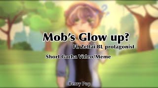 Mob’s Glow Up? || Zettai BL Gacha Meme || Ft. Zettai BL Protagonist || Berry Pop