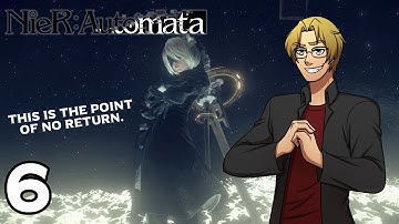 The Point of No Return | NieR:Automata - 6
