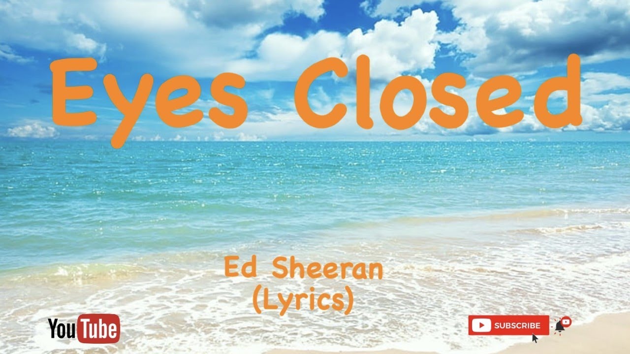 Eyes Closed by Ed Sheeran (LYRICS) YouTube