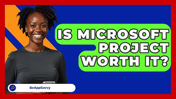 Is Microsoft Project Worth It? - Be App Savvy