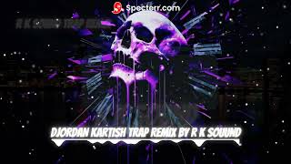 DJORDAN KARTISH TRAP REMIX BY R K SOUUND SOON Resimi