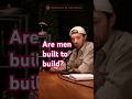 Are men built to build?