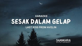 Sesak Dalam Gelap - Last Kiss From Avelin | Karaoke Low Key