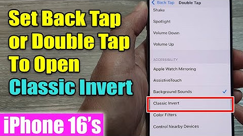 iPhone 16/16 Pro Max: How to Set Back Tap or Double Tap To Open Classic Invert